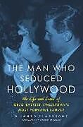 Fester Einband The Man Who Seduced Hollywood von B. James Gladstone