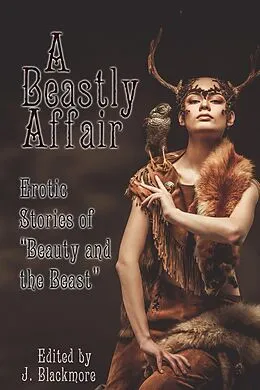 E-Book (epub) A Beastly Affair: Erotic Stories of Beauty and the Beast von J. Blackmore, Annabeth Leong, Neil James Hudson
