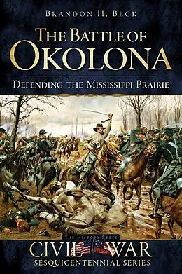E-Book (epub) Battle of Okolona: Defending the Mississippi Prairie von Brandon H. Beck