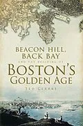 E-Book (epub) Beacon Hill, Back Bay and the Building of Boston's Golden Age von Ted Clarke