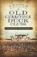 E-Book (epub) Untold Stories of Old Currituck Duck Clubs von Travis Morris