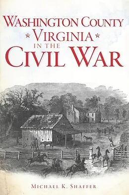 E-Book (epub) Washington County, Virginia, in the Civil War von Michael K. Shaffer