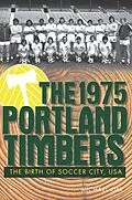 E-Book (epub) 1975 Portland Timbers: The Birth of Soccer City, USA von Michael Orr