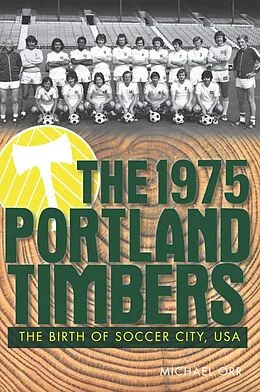E-Book (epub) 1975 Portland Timbers: The Birth of Soccer City, USA von Michael Orr