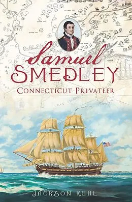 E-Book (epub) Samuel Smedley, Connecticut Privateer von Jackson Kuhl
