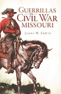 E-Book (epub) Guerrillas in Civil War Missouri von James W. Erwin
