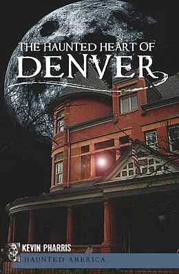 E-Book (epub) The Haunted Heart of Denver von Kevin Pharris