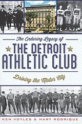 eBook (epub) Enduring Legacy of the Detroit Athletic Club: Driving the Motor City de Ken Voyles