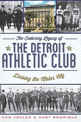 eBook (epub) Enduring Legacy of the Detroit Athletic Club: Driving the Motor City de Ken Voyles