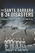 E-Book (epub) Santa Barbara B-24 Disasters, The von Robert A. Burtness