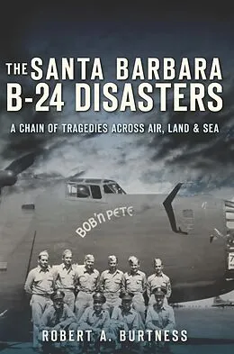 E-Book (epub) Santa Barbara B-24 Disasters, The von Robert A. Burtness