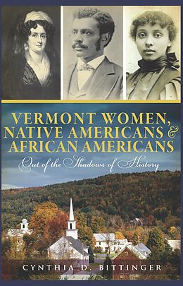 E-Book (epub) Vermont Women, Native Americans & African Americans von Cynthia D. Bittinger