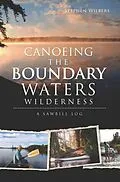 E-Book (epub) Canoeing the Boundary Waters Wilderness von Stephen Wilbers