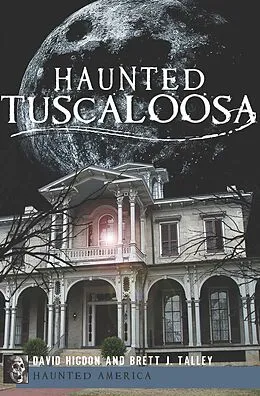 E-Book (epub) Haunted Tuscaloosa von David Higdon, Brett J. Talley