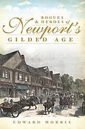 E-Book (epub) Rogues and Heroes of Newport's Gilded Age von Edward Morris