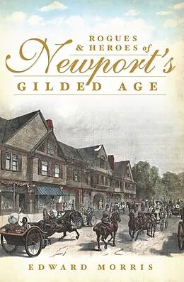 E-Book (epub) Rogues and Heroes of Newport's Gilded Age von Edward Morris