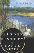 ePUB Hidden History of Ponte Vedra von Maurice J. Robinson