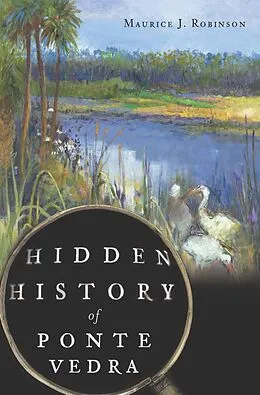 ePUB Hidden History of Ponte Vedra von Maurice J. Robinson
