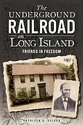 E-Book (epub) Underground Railroad on Long Island: Friends in Freedom von Kathleen G. Velsor