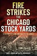 E-Book (epub) Fire Strikes the Chicago Stock Yards von John F. Hogan