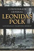 E-Book (epub) Confederate General Leonidas Polk von Cheryl H. White