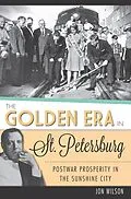 E-Book (epub) Golden Era in St. Petersburg: Postwar Prosperity in The Sunshine City von Jon Wilson