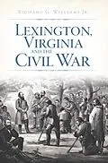 E-Book (epub) Lexington, Virginia and the Civil War von Richard G. Williams Jr.