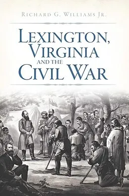 E-Book (epub) Lexington, Virginia and the Civil War von Richard G. Williams Jr.