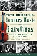 E-Book (epub) Scotch-Irish Influence on Country Music in the Carolinas: Border Ballads, Fiddle Tunes and Sacred Songs von Michael C. Scoggins