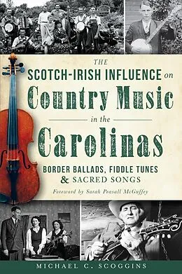 E-Book (epub) Scotch-Irish Influence on Country Music in the Carolinas: Border Ballads, Fiddle Tunes and Sacred Songs von Michael C. Scoggins