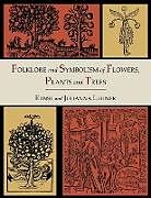 Couverture cartonnée Folklore and Symbolism of Flowers, Plants and Trees [Illustrated Edition] de Ernst Lehner, Johanna Lehner