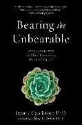 Kartonierter Einband Bearing the Unbearable von Joanne Cacciatore, Jeffrey Rubin