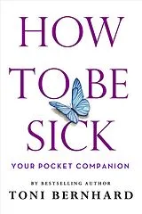 Kartonierter Einband How to Be Sick von Toni Bernhard