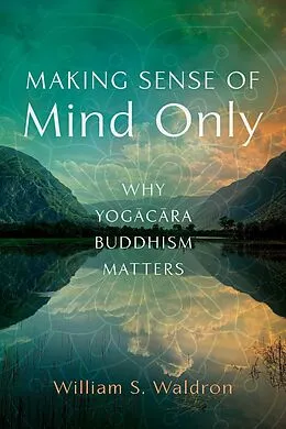 E-Book (epub) Making Sense of Mind Only von William S. Waldron