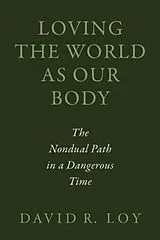 Broschiert Loving the World As Our Body von David R. Loy