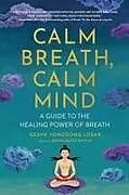 Kartonierter Einband Calm Breath, Calm Mind von Geshe YongDong Losar