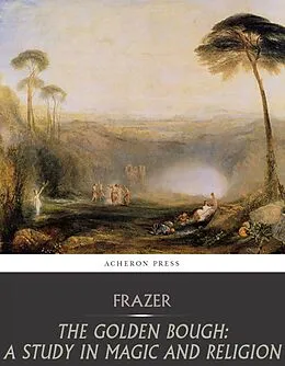 E-Book (epub) Golden Bough: A Study in Magic and Religion von Sir James George Frazer