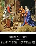E-Book (epub) Righte Merrie Christmasse; The Story of Christ-Tide von John Ashton
