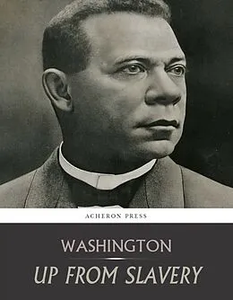 E-Book (epub) Up From Slavery: An Autobiography von Booker T. Washington
