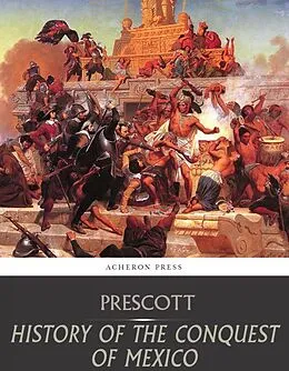 E-Book (epub) History of the Conquest of Mexico von William H. Prescott