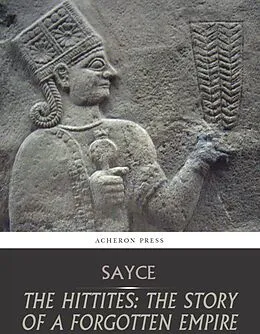 E-Book (epub) Hittites: The Story of a Forgotten Empire von A. H. Sayce