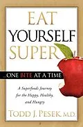 E-Book (epub) Eat Yourself Super ... One Bite at a Time von Todd J. Pesek