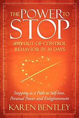 eBook (epub) The Power to Stop Any Out-of-Control Behavior in 30 Days de Karen Bentley