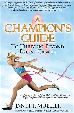 E-Book (epub) A Champion's Guide To Thriving Beyond Breast Cancer von Janet I. Mueller