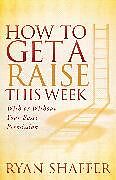 Kartonierter Einband How to Get a Raise This Week von Ryan Shaffer