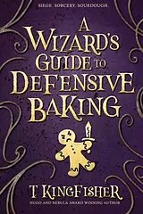 Kartonierter Einband A Wizard's Guide to Defensive Baking von T. Kingfisher