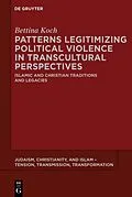 E-Book (pdf) Patterns Legitimizing Political Violence in Transcultural Perspectives von Bettina Koch