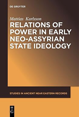 E-Book (pdf) Relations of Power in Early Neo-Assyrian State Ideology von Mattias Karlsson
