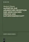 E-Book (epub) Aufsätze zur arabischen Rezeption der griechischen Medizin und Naturwissenschaft von Manfred Ullmann