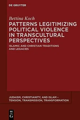 E-Book (epub) Patterns Legitimizing Political Violence in Transcultural Perspectives von Bettina Koch